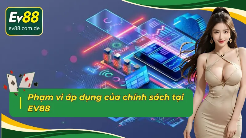 Những phạm vi áp dụng chính sách điều khoản và điều kiện EV88