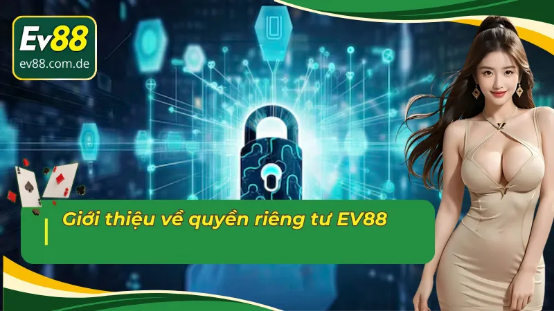 Giới thiệu về quyền riêng tư EV88