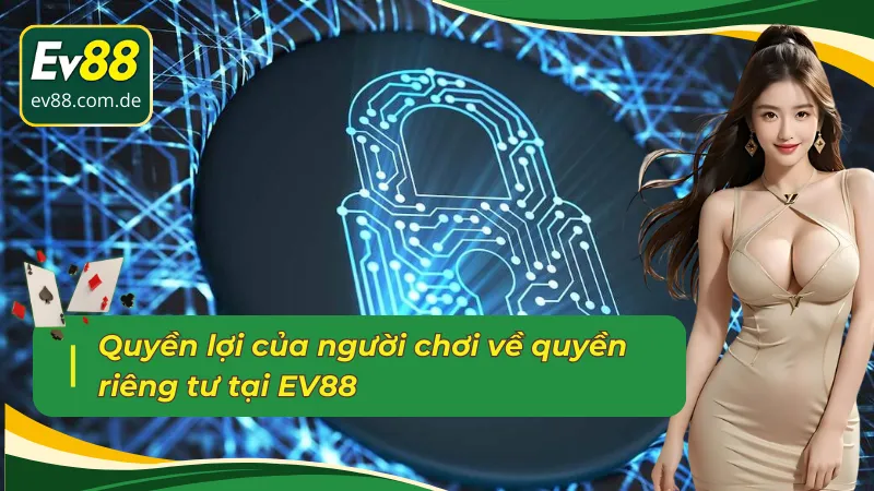 Quyền lợi của người chơi về quyền riêng tư EV88