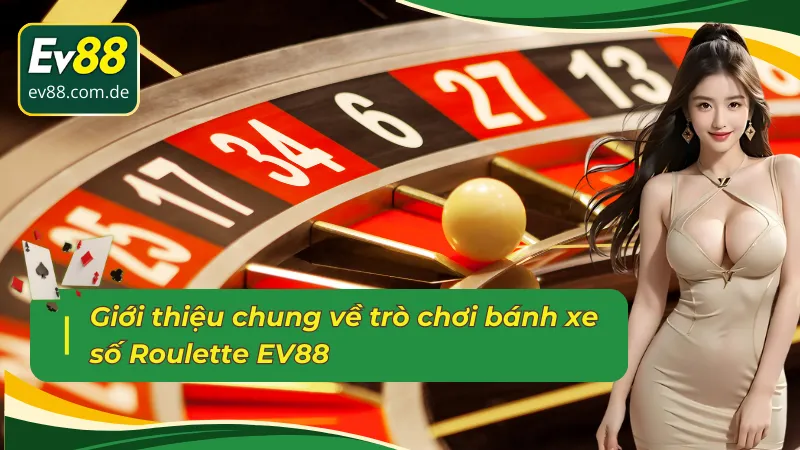 Tổng quan về trò chơi đổi thưởng trực tuyến Roulette EV88 
